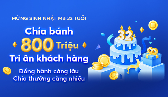 Mừng sinh nhật 32: MB “chia bánh” 800 triệu tri ân khách hàng