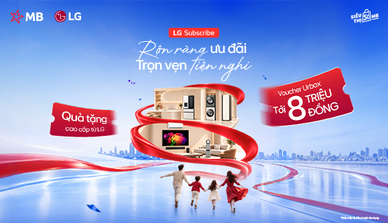 LG Subscribe x siêu thị số MB - rộn ràng ưu đãi, trọn vẹn tiện nghi